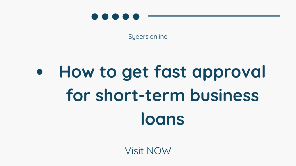 How to get fast approval for short-term business loans